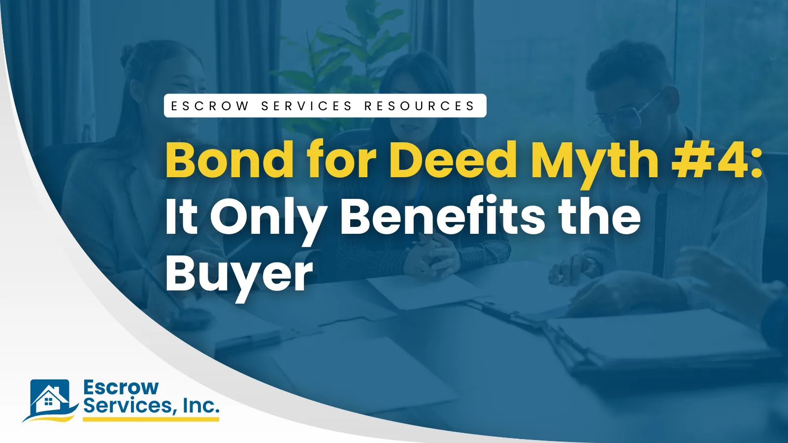 Escrow Services Resources title card: Bond for Deed Myth #4: It Only Benefits the Buyer