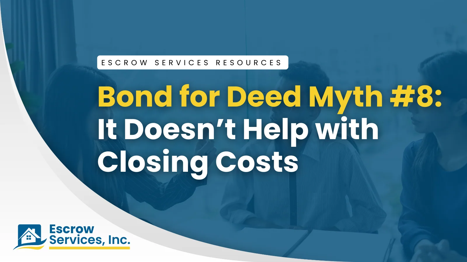 Escrow Services Resources title card: Bond for Deed Myth #8: “It Doesn’t Help with Closing Costs”