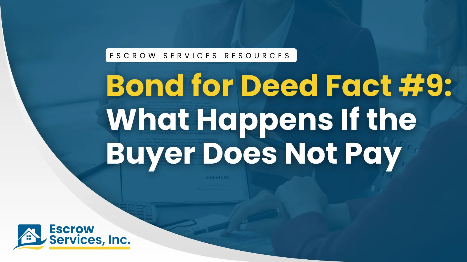 Escrow Services Resources title card: Bond for Deed Fact #9: What Happens If the Buyer Does Not Pay