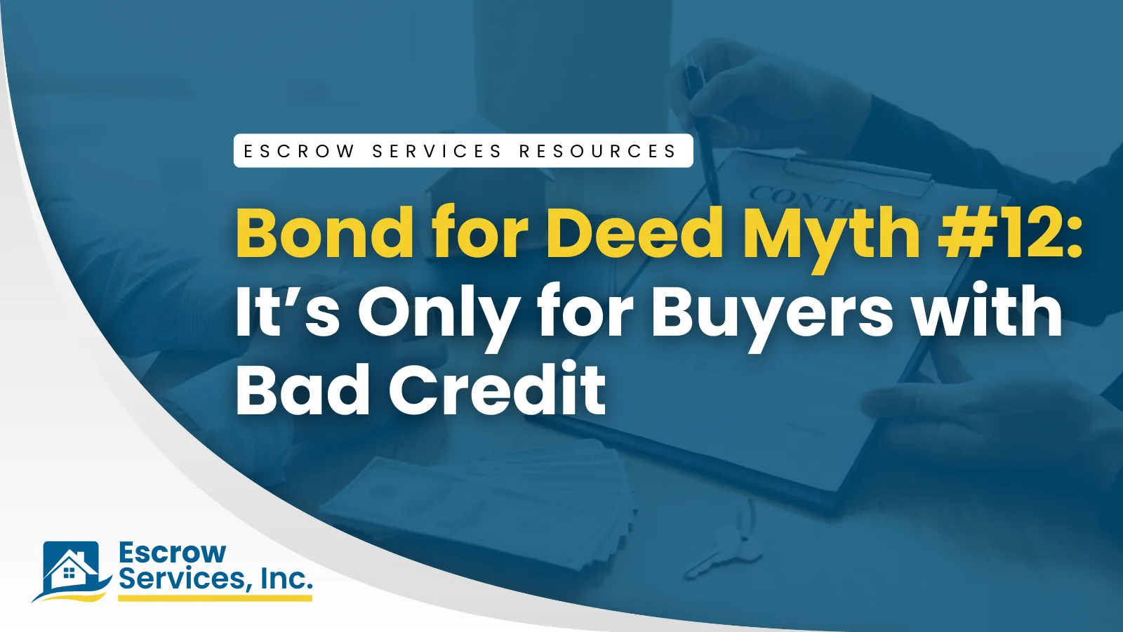 Escrow Services Resources title card: Bond for Deed Myth #12: “It’s Only for Buyers with Bad Credit”