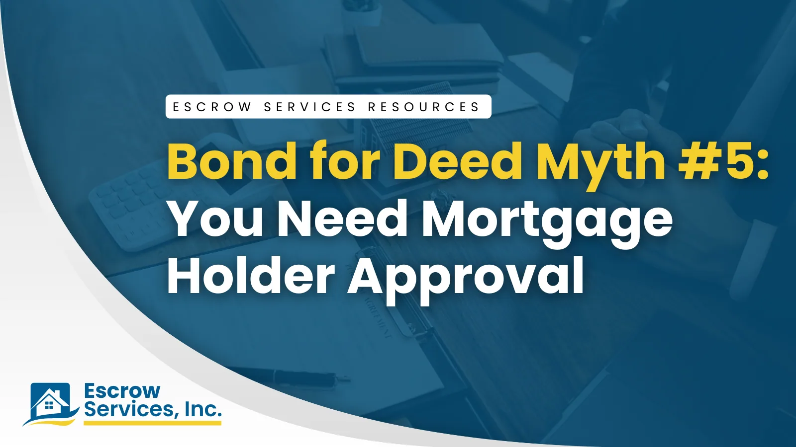 Escrow Services Resources title card: Bond for Deed Myth #5: You Need Mortgage Holder Approval