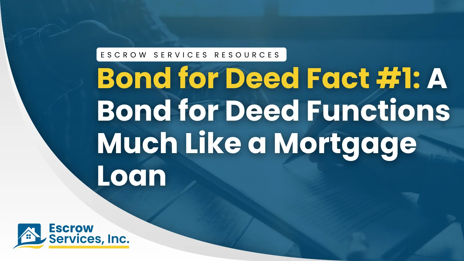 Escrow Services Resources title card: Bond for Deed Fact #1: A Bond for Deed Functions Much Like a Mortgage Loan