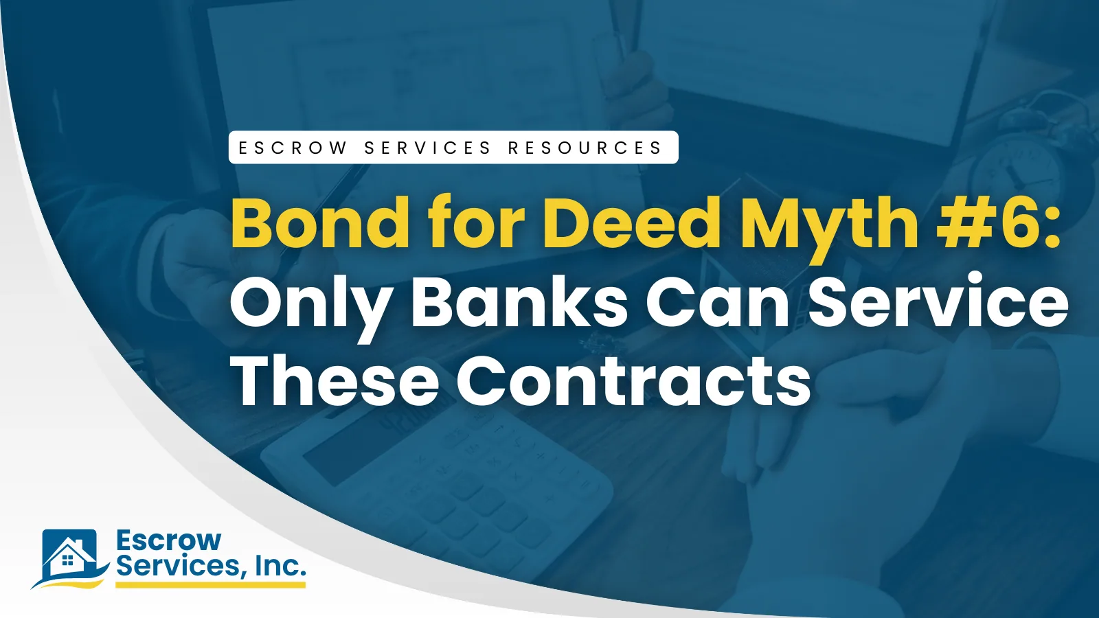 Escrow Services Resources title card: Bond for Deed Myth #6: Only Banks Can Service These Contracts